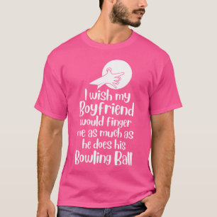 Camiseta Gracioso Bowler, Me Gustaría Que Mi Novio Alcanzar