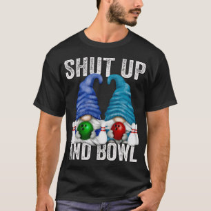 Camiseta Gracioso Bowling Gnomes Bowler Cállate Y Bowl
