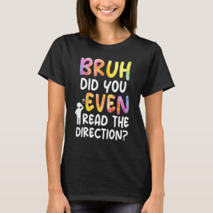 Camiseta Gracioso Bruh Has Leído Las Direcciones De Tie Dy