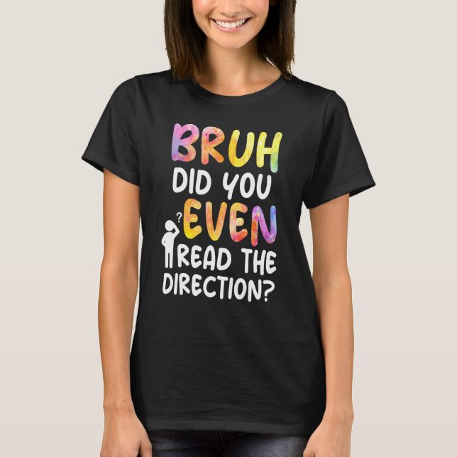 Camiseta Gracioso Bruh Has Leído Las Direcciones De Tie Dy (Anverso)