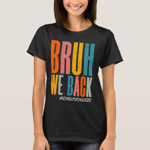 Camiseta Gracioso Bruh Regresamos al psicólogo escolar Feli