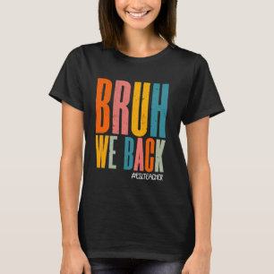 Camiseta Gracioso Bruh Regresamos Feliz Primer Día Profesor