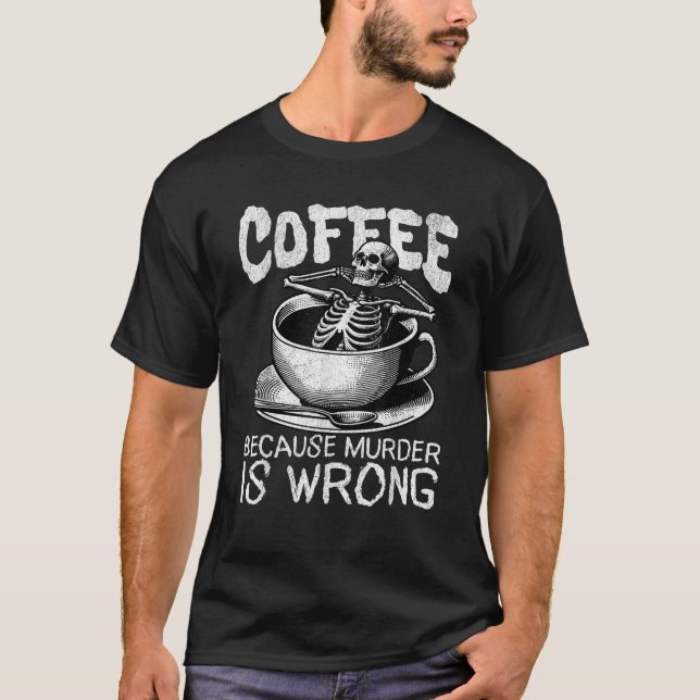 Camiseta Gracioso Café Porque El Asesinato Es Un Ataque De  (Anverso)
