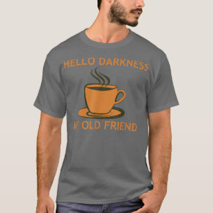 Camiseta Gracioso Café T Hello Darkness My Old Friend