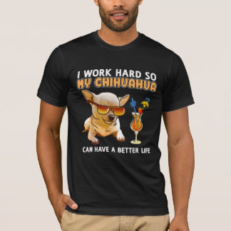 Camiseta Gracioso Chihuahua, trabajo duro, mi Chihuahua