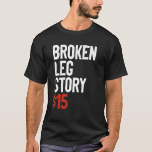 Camiseta Gracioso Chiste de la historia de la pierna rota -