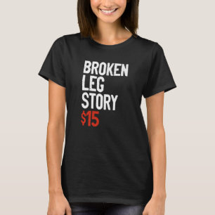 Camiseta Gracioso Chiste de la historia de la pierna rota -