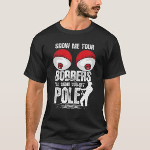 Camiseta Gracioso clásico muéstrame tus Bobbers que te most