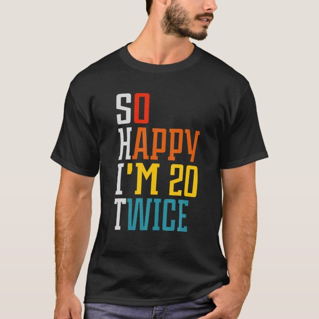 Camiseta Gracioso cumpleaños 40 tan feliz que tengo 20 años (Anverso)