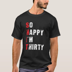 Camiseta Gracioso cumpleaños número 30 tan feliz que soy tr