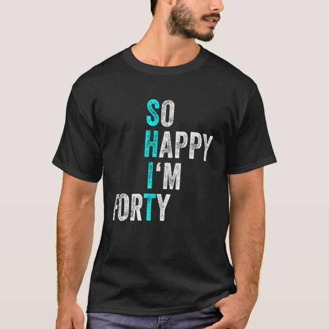 Camiseta Gracioso cumpleaños número 40 tan feliz que tengo  (Anverso)