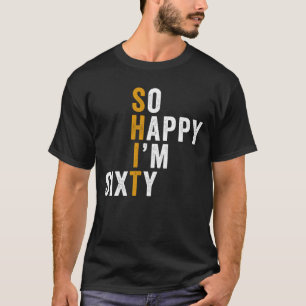 Camiseta Gracioso cumpleaños número 60 tan feliz que tengo 