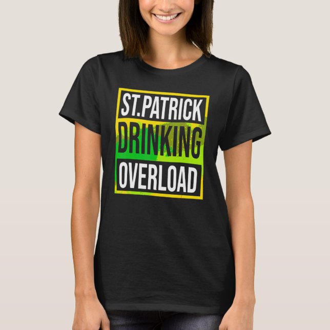 Camiseta Gracioso Día de San Patricio Sobrecarga de bebida  (Anverso)