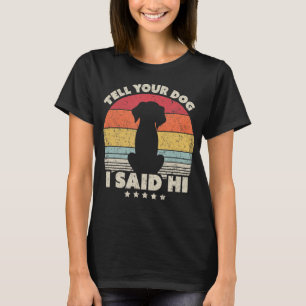 Camiseta Gracioso Diseño Perro. Dile A Tu Perro Que Dije H