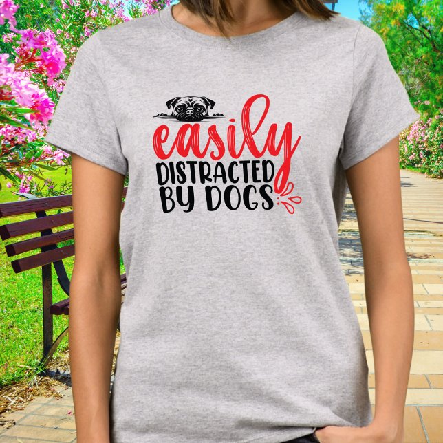 Camiseta Gracioso Distrado fácilmente por perros Pug (Subido por el creador)