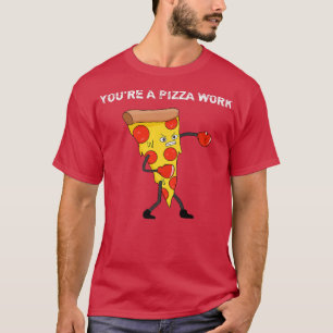 Camiseta Gracioso eres un pedazo de quehacer de pizza