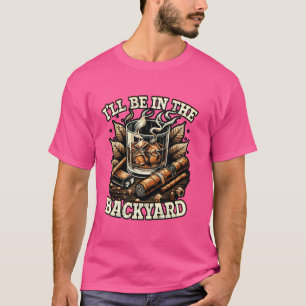 Camiseta Gracioso estaré en el patio trasero de Whiskey Cig