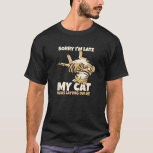 Camiseta Gracioso Gato Lo siento, tarde mi Gato me estaba t