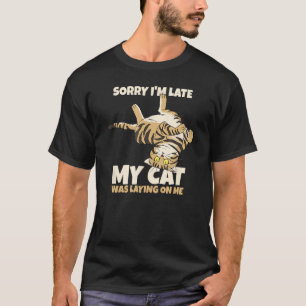 Camiseta Gracioso Gato Lo siento, tarde mi Gato me estaba t
