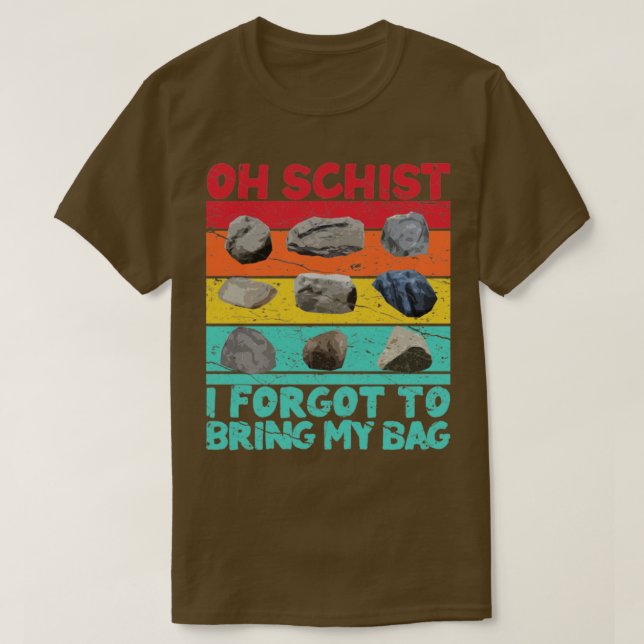 Camiseta Gracioso Geólogo Cazador de Rock Oh Schist7 (Diseño del anverso)