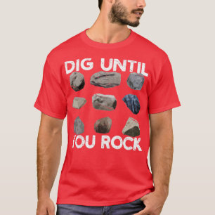 Camiseta Gracioso Geólogo De La Caza De Rock Dig Hasta Que