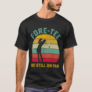 Camiseta Gracioso Golf 40th Birthday Retro Fore-tee y Still