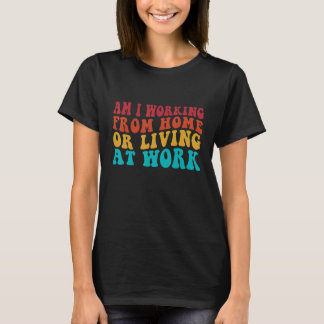 Camiseta Gracioso Groovy Estoy Trabajando Desde Casa O Vivi