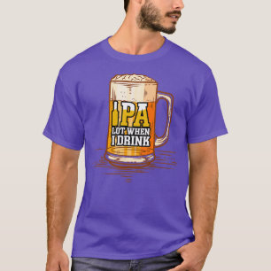 Camiseta Gracioso IPA Lot Cuando Bebí Cerveza De Comedia