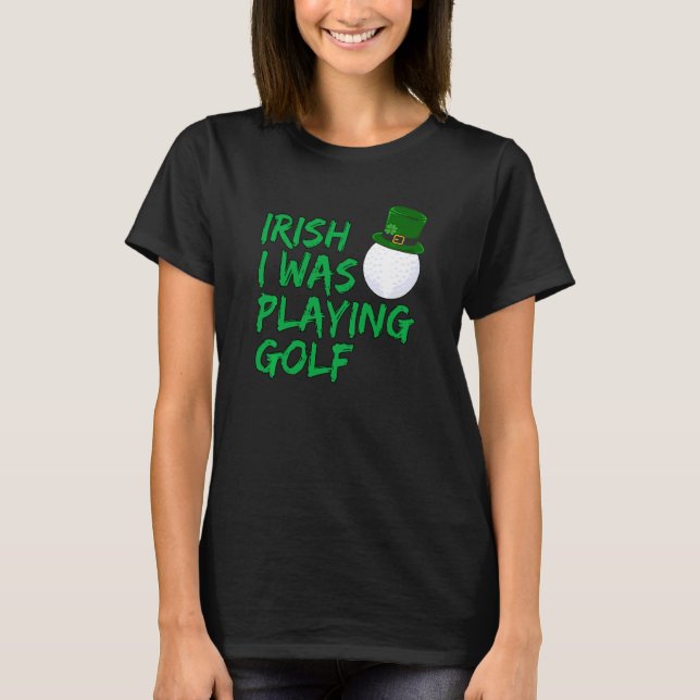 Camiseta Gracioso Irlandés De Golfer Estaba Jugando Golf (Anverso)