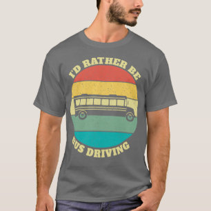 Camiseta Gracioso Ix27d Más Bien Ser Conductor De Autobuses