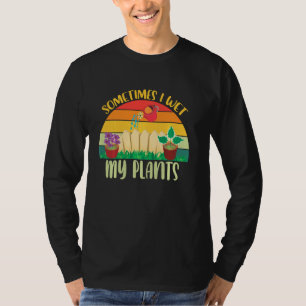 Camiseta Gracioso Jardiner A Veces Mojo Mis Plantas Regando