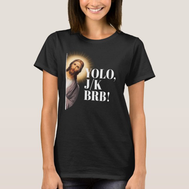 Camiseta Gracioso Jesús Meme YOLO JK BRB (Anverso)