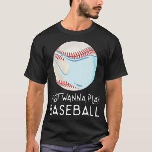 Camiseta Gracioso jugador de fans del béisbol, quiero jugar
