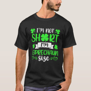 Camiseta Gracioso Leprechaun tamaño No soy corta St Patrick