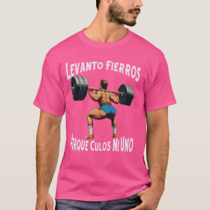 Camiseta Gracioso Levanto Fierros Porque Culos Ni Uno Calac