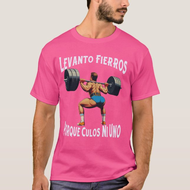 Camiseta Gracioso Levanto Fierros Porque Culos Ni Uno Calac (Anverso)