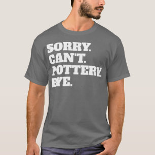 Camiseta Gracioso Lo Siento Canx27t Adiós de la alfarería