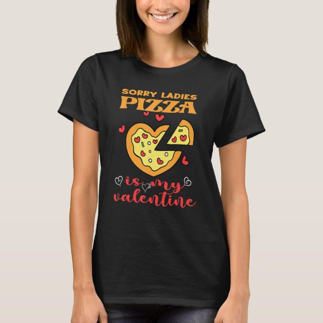 Camiseta Gracioso Lo Siento Damas Pizza Es Mi San Valentín (Anverso)