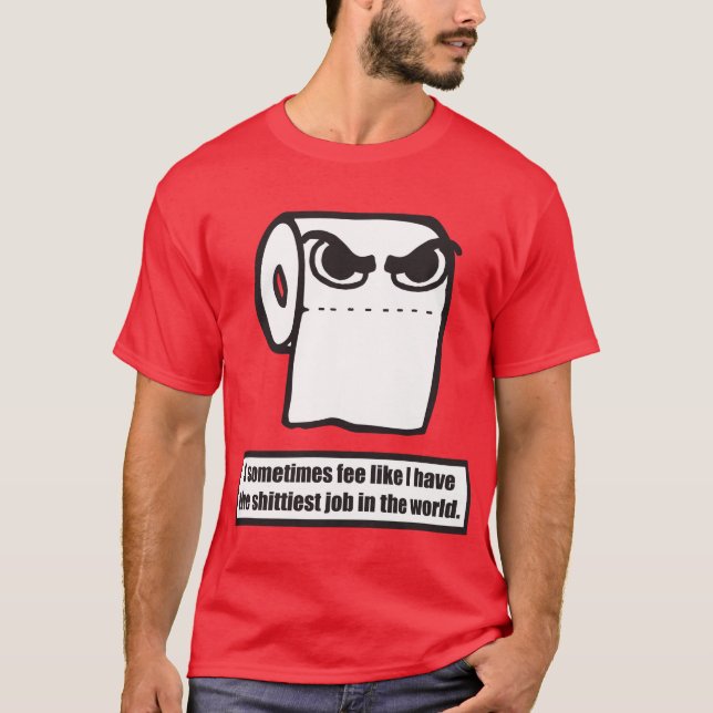 Camiseta Gracioso Meme De Papel Higiénico - Peor Trabajo En (Anverso)
