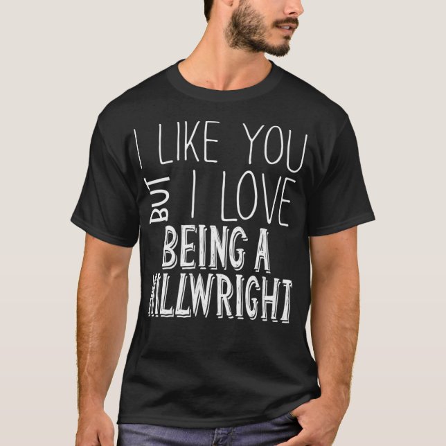 Camiseta Gracioso Millwright Me Gustas Pero Me Encanta  (Anverso)