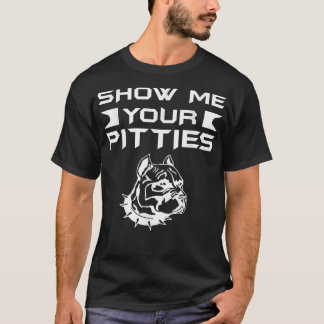 Camiseta Gracioso Muéstreme Sus Pitties Pitbull