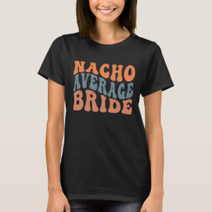 Camiseta Gracioso Nacho promedio arte de la palabra novia b