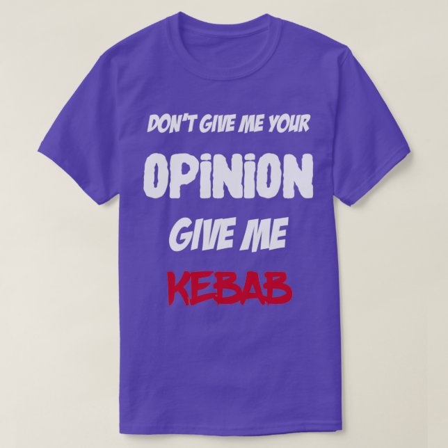Camiseta Gracioso No Me Des Tu Opinión Dame Kebab (Diseño del anverso)