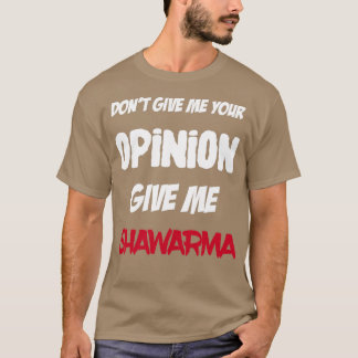 Camiseta Gracioso No Me Des Tu Opinión Dame Shawarma