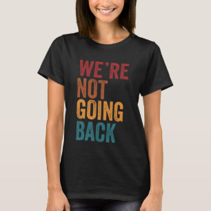 Camiseta gracioso No vamos a regresar a la angustia de la é