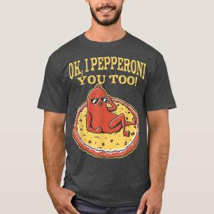 Camiseta Gracioso Pepperoni Pizza Ok Yo Pepperoni Tú Tambié