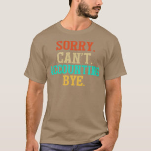 Camiseta Gracioso Perdón Canx27t Contabilidad Bye Accountan