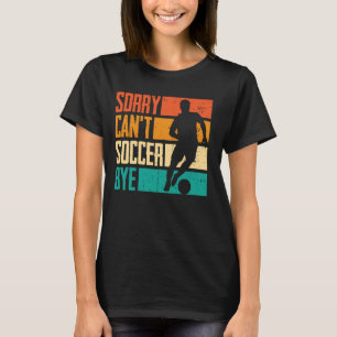 Camiseta Gracioso perdón no puede hacer fútbol adiós chicos