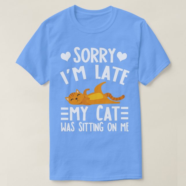 Camiseta Gracioso Perdón por llegar tarde, mi gato estaba s (Diseño del anverso)