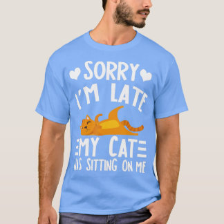 Camiseta Gracioso Perdón por llegar tarde, mi gato estaba s
